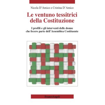 Le ventuno tessitrici della Costituzione. I profili e gli interventi delle donne che fecero parte dell'Assemblea Costituente
