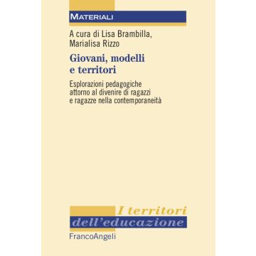Giovani, modelli e territori. Esplorazioni pedagogiche attorno al divenire di ragazzi e ragazze nella contemporaneità