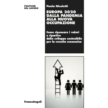 Europa 2020 dalla pandemia alla nuova occupazione. Come ripensare i valori e ripartire dallo sviluppo sostenibile per la crescita economica