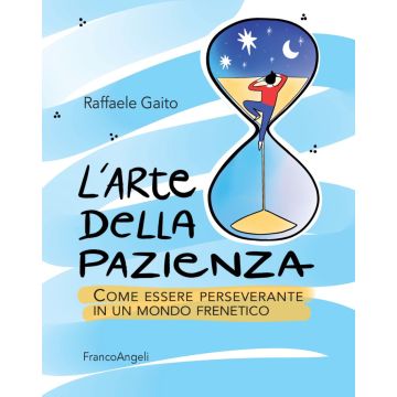 L'arte della pazienza. Come essere perseverante in un mondo frenetico