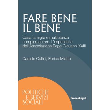 Fare bene il bene. Casa famiglia e multiutenza complementare. L'esperienza dell'Associazione Papa Giovanni XXIII