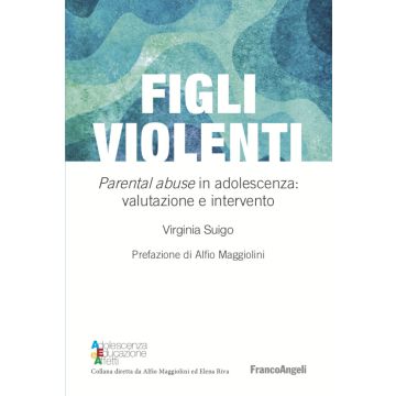Figli violenti. «Parental abuse» in adolescenza: valutazione e intervento