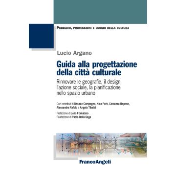 Guida alla progettazione della città culturale. Rinnovare le geografie, il design, l'azione sociale, la pianificazione nello spazio urbano