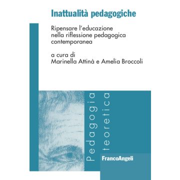Inattualità pedagogiche. Ripensare l'educazione nella riflessione pedagogica contemporanea