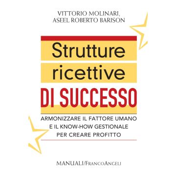 Strutture ricettive di successo. Armonizzare il fattore umano e il know-how gestionale per creare profitto