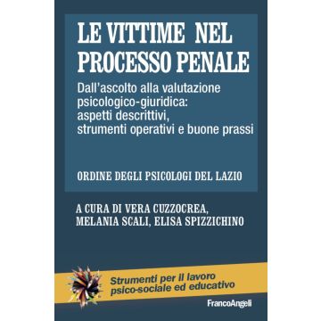 Le vittime nel processo penale. Dall'ascolto alla valutazione psicologico-giuridica: aspetti descrittivi, strumenti operativi e buone prassi