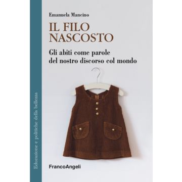 Il filo nascosto. Gli abiti come parole del nostro discorso col mondo