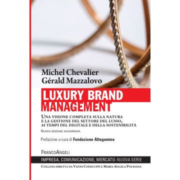 Luxury Brand Management. Una visione completa sulla natura e la gestione del settore del lusso, ai tempi del digitale e della sostenibilità