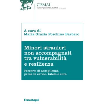 Minori stranieri non accompagnati tra vulnerabilità e resilienza. Percorsi di accoglienza, presa in carico, tutela e cura