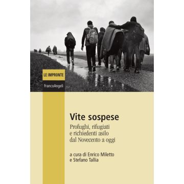 Vite sospese. Profughi, rifugiati e richiedenti asilo dal Novecento a oggi