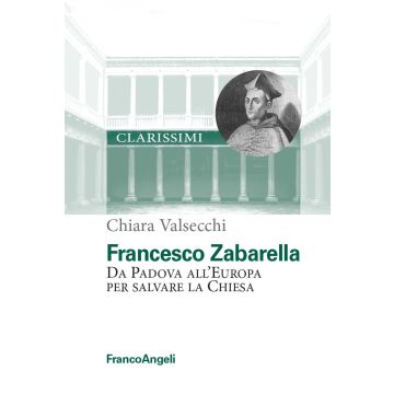 Francesco Zabarella. Da Padova all'Europa per salvare la Chiesa