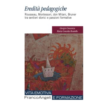 Eredità pedagogiche. Rosseau, Montessori, don Milano, Bruner tra sentieri storici e passioni formative