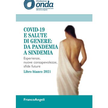 Covid-19 e salute di genere: da pandemia a sindemia. Esperienze, nuove consapevolezze, sfide future. Libro bianco 2021