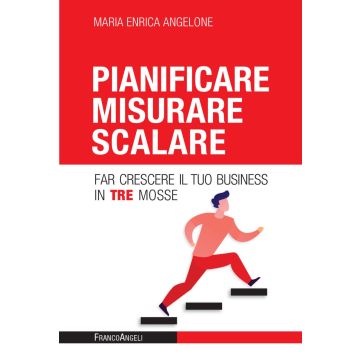 Pianificare misurare scalare. Far crescere il tuo business in tre mosse