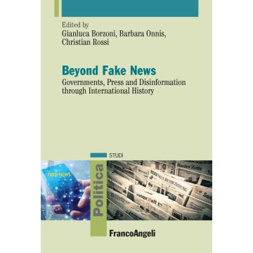 Beyond fake news. Governments, press and disinformation through international history