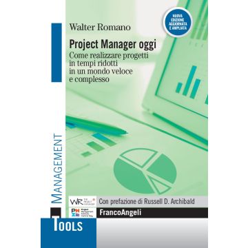 Project manager oggi. Come realizzare progetti in tempi ridotti in un mondo veloce e complesso