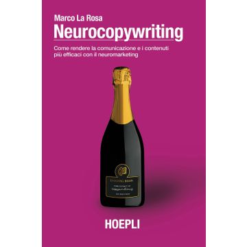 Neurocopywriting. Come rendere la comunicazione e i contenuti più efficaci con il neuromarketing
