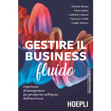 Gestire il business fluido. Esperienze di management per prosperare nell'epoca dell'incertezza