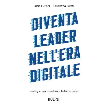 Diventa leader nell'era digitale. Strategie per accelerare la tua crescita