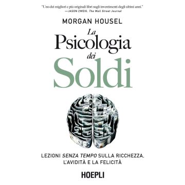 La psicologia dei soldi. Lezioni senza tempo sulla ricchezza, l'avidità e la felicità