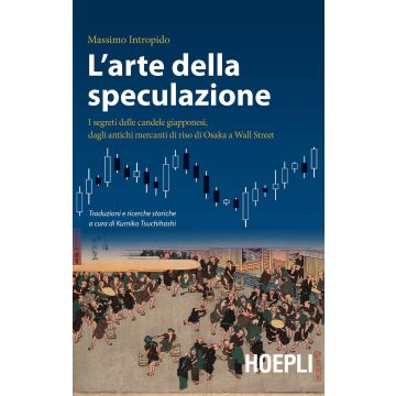 L'arte della speculazione. I segreti delle candele giapponesi, dagli antichi mercanti di riso di Osaka a Wall Street