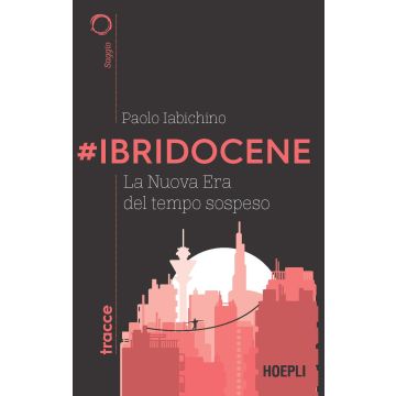 #Ibridocene. La nuova era del tempo sospeso