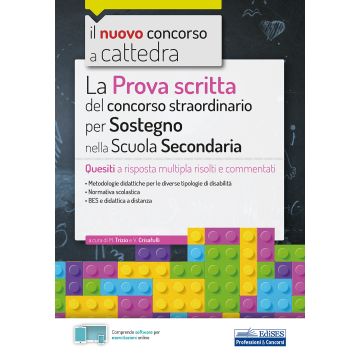Il nuovo concorso a cattedra. La prova scritta del concorso straordinario per Sostegno nella Scuola Secondaria. Quesiti a risposta multipla risolti e commentati. Con software di simulazione