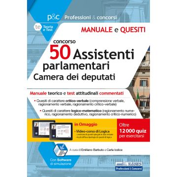 Concorso 50 assistenti parlamentari Camera dei deputati. Manuale teorico e test attitudinali commentati. Con software di simulazione