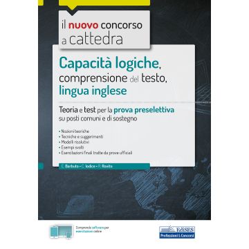 Capacità logiche, comprensione del testo, lingua inglese. Teoria e test per la prova preselettiva su posti comuni e di sostegno. Con software di simulazione