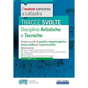 Tracce svolte di discipline artistiche e tecniche. Ampia raccolta di quesiti a risposta aperta e tracce svolte per la prova scritta. Con espansione online