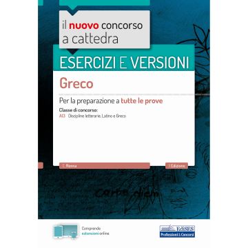 Il nuovo concorso a cattedra 2020. Esercizi e versioni Greco. Per la classe A13 Discipline letterarie, latino e greco. Per la preparazione a tutte le prove