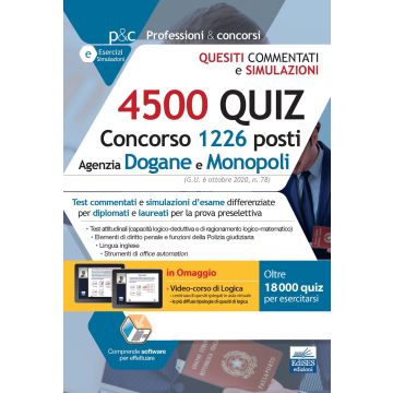 4500 quiz Concorso 1226 posti Agenzia Dogane e Monopoli. Monopoli. Test commentati e simulazioni d'esame differenziate per diplomati e laureati per la prova preselettiva. Con software di simulazione