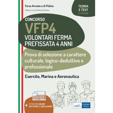Concorso VFP4. Volontari Ferma Prefissata 4 anni. Prova di selezione a carattere culturale, logico-deduttivo e professionale. Con simulazione online 4/ed.
