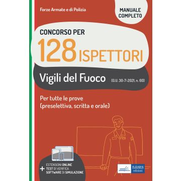 Concorso per 128 ispettori Vigili del Fuoco. Per tutte le prove (preselettiva, scritta e orale). Con espansione online. Con software di simulazione