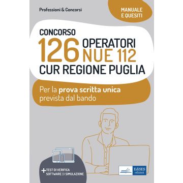 Concorso 126 Operatori NUE 112 per la CUR Regione Puglia. Manuale e quesiti per la Prova Scritta Unica. Con software di simulazione