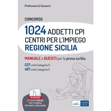 Concorso 1024 addetti Centri per l'impiego (CPI) Regione Sicilia. Manuale e quesiti per la prova scritta. Con software di simulazione