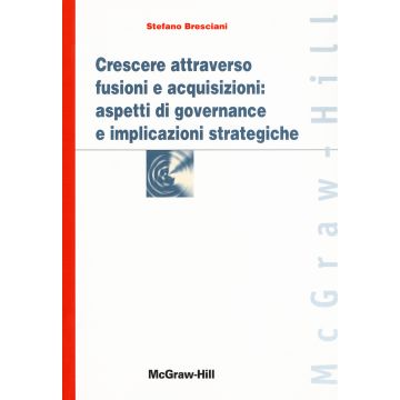 Crescere attraverso fusioni e acquisizioni: aspetti di governance e implicazioni strategiche