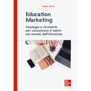 Education marketing. Strategie e strumenti per comunicare il valore nel mondo dell'istruzione