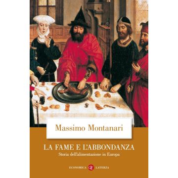 La fame e l'abbondanza. Storia dell'alimentazione in Europa
