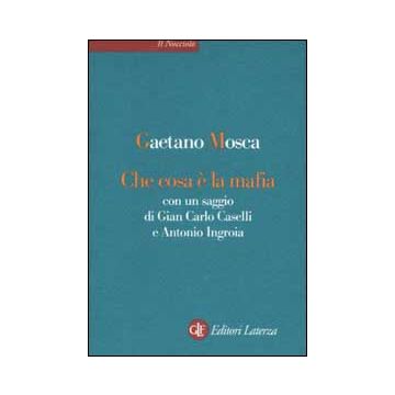 Che cosa è la mafia. Con un saggio di Gian Carlo Caselli e Antonio Ingroia