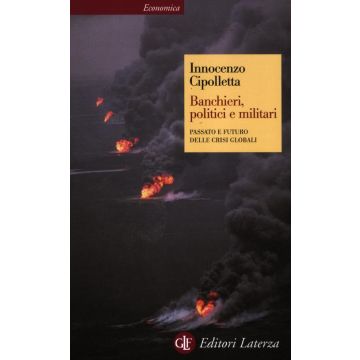 Banchieri, politici e militari. Passato e futuro delle crisi Globali