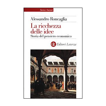 La ricchezza delle idee. Storia del pensiero economico