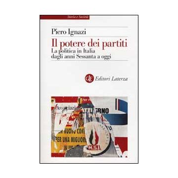 Il potere dei partiti. La politica in Italia dagli anni Sessanta a oggi