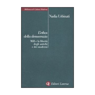 L'ethos della democrazia. Mill e la libertà degli antichi e dei moderni