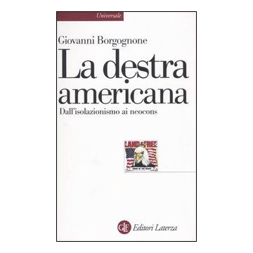 La destra americana. Dall'isolazionismo ai neocons