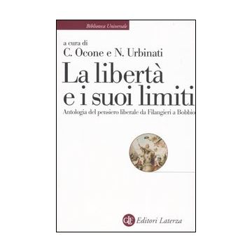 La libertà e i suoi limiti. Antologia del pensiero liberale da Filangieri a Bobbio