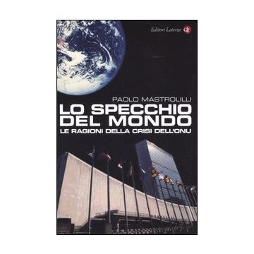 Lo specchio del mondo. Le ragioni della crisi dell'ONU