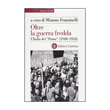 Oltre la guerra fredda. L'Italia del «Ponte» (1948-1953)