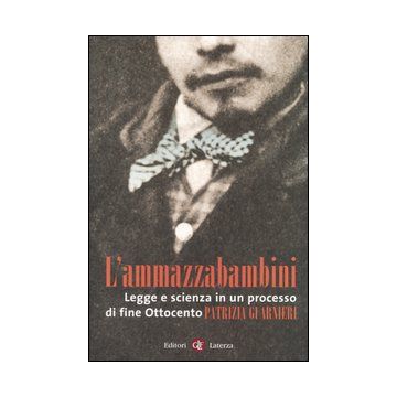 L'ammazzabambini. Legge e scienza in un processo di fine Ottocento