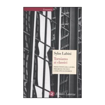 Torniamo ai classici. Produttività del lavoro, progresso tecnico e sviluppo economico